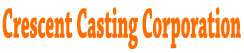 CRESCENT CASTING CORPORATION